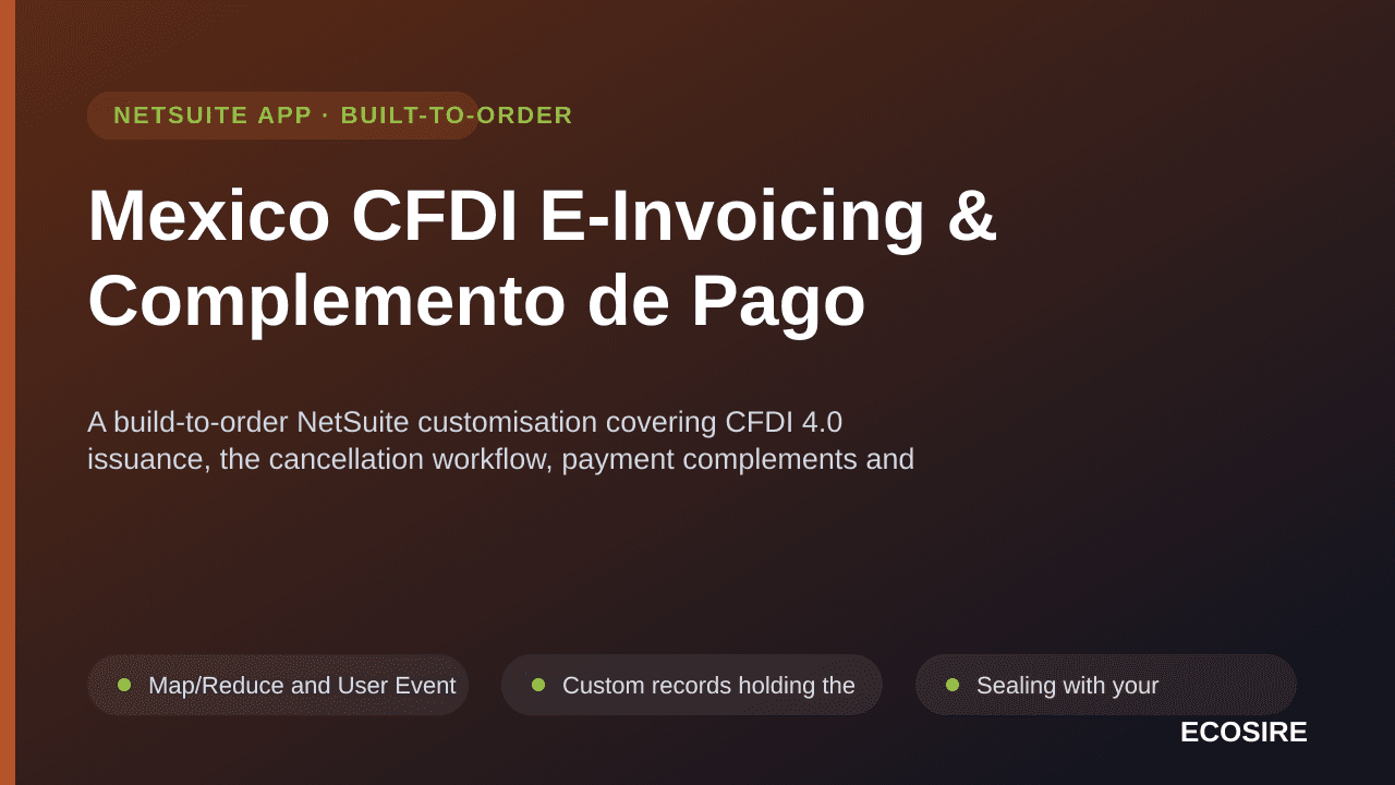 Mexico CFDI E-Invoicing & Complemento de Pago — A build-to-order NetSuite customisation covering CFDI 4