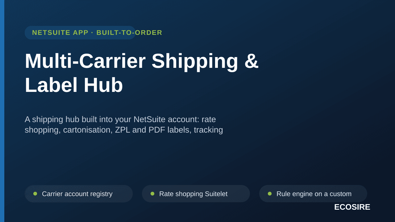 Multi-Carrier Shipping & Label Hub — A shipping hub built into your NetSuite account: rate shopping, cartonisation, ZPL and PDF labels, tracking write-back and export documents across every carrier account you hold