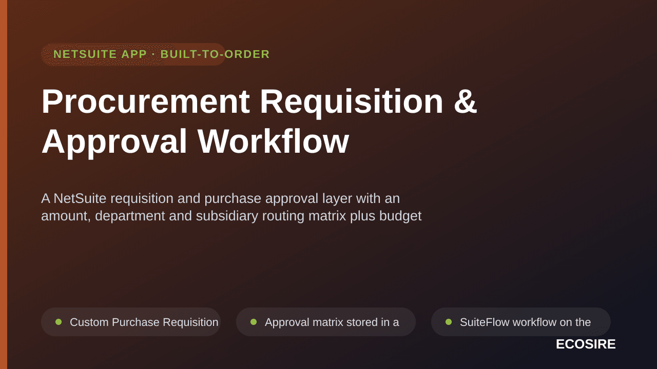 Procurement Requisition & Approval Workflow — A NetSuite requisition and purchase approval layer with an amount, department and subsidiary routing matrix plus budget checks before commitment