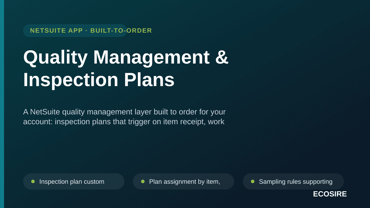 Quality Management & Inspection Plans — A NetSuite quality management layer built to order for your account: inspection plans that trigger on item receipt, work order completion and fulfillment, plus non-conformance handling and certificates of analysis
