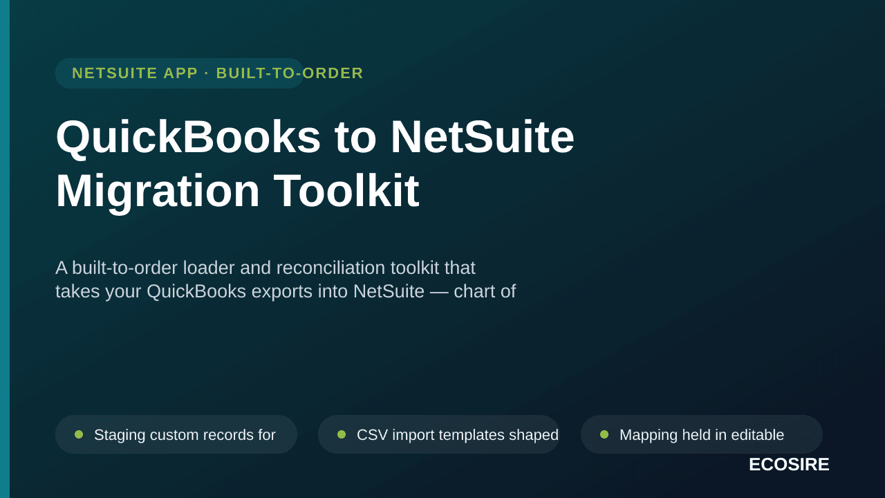 QuickBooks to NetSuite Migration Toolkit — A built-to-order loader and reconciliation toolkit that takes your QuickBooks exports into NetSuite — chart of accounts mapping, opening balances, open AR/AP and inventory, proven against a parity report