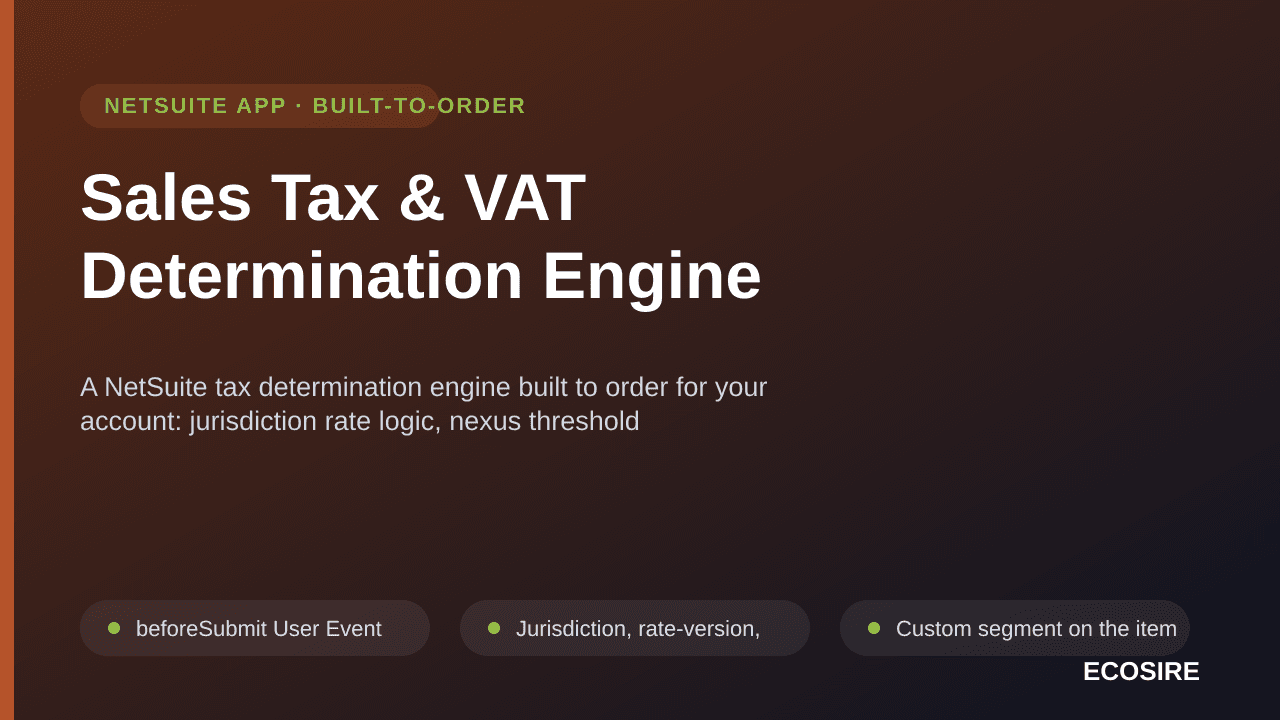 Sales Tax & VAT Determination Engine — A NetSuite tax determination engine built to order for your account: jurisdiction rate logic, nexus threshold monitoring, exemption certificates and filing summaries