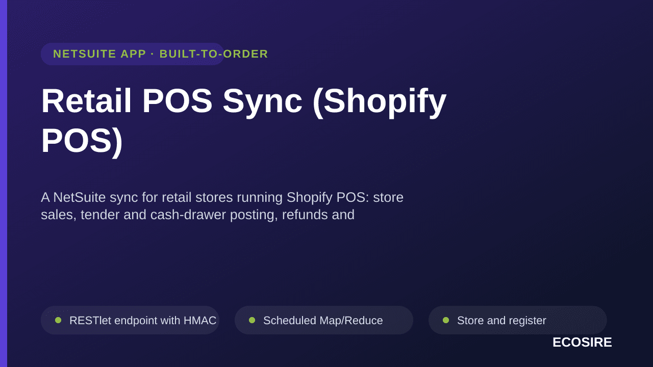 Retail POS Sync (Shopify POS) — A NetSuite sync for retail stores running Shopify POS: store sales, tender and cash-drawer posting, refunds and per-location stock