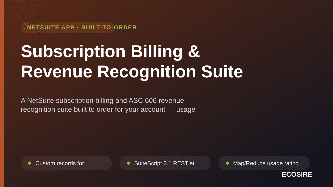 Subscription Billing & Revenue Recognition Suite — A NetSuite subscription billing and ASC 606 revenue recognition suite built to order for your account — usage rating, mid-term amendments and multi-element allocation, scoped and quoted before we build