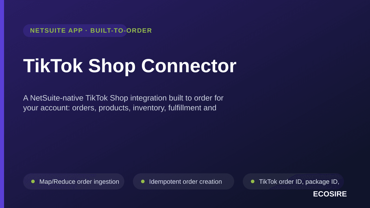 TikTok Shop Connector — A NetSuite-native TikTok Shop integration built to order for your account: orders, products, inventory, fulfillment and returns flow into NetSuite records instead of a spreadsheet