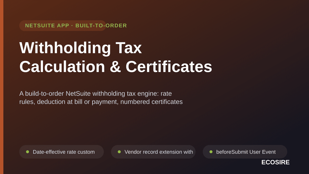 Withholding Tax Calculation & Certificates — A build-to-order NetSuite withholding tax engine: rate rules, deduction at bill or payment, numbered certificates and return workpapers