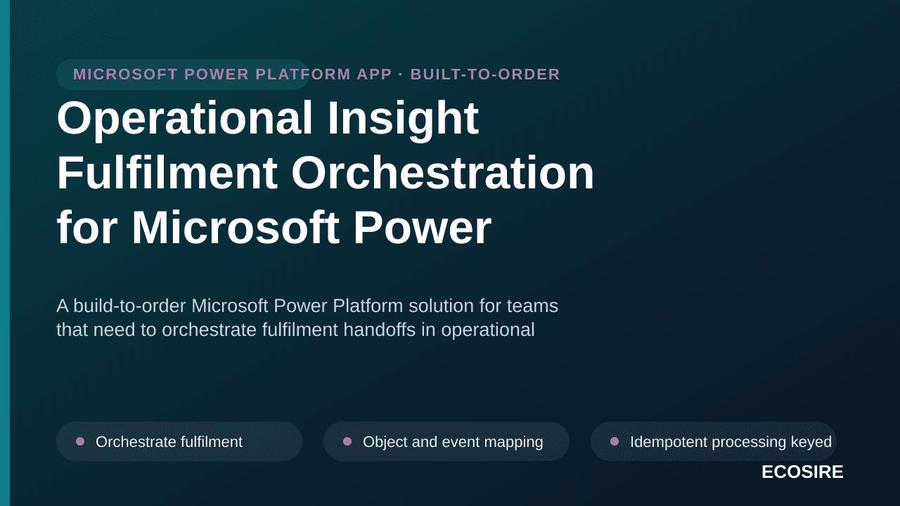 Operational Insight Fulfilment Orchestration for Microsoft Power Platform — A build-to-order Microsoft Power Platform solutio — 1/3