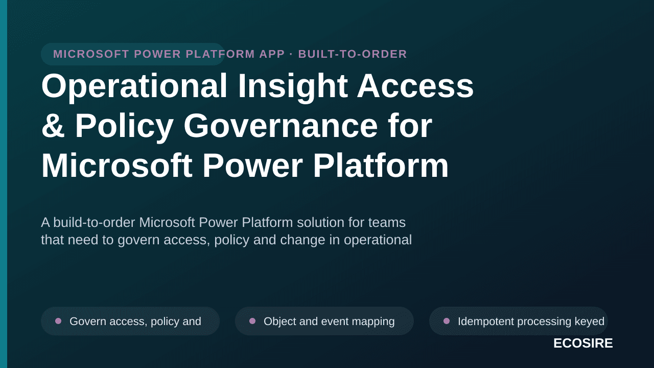 Operational Insight Access & Policy Governance for Microsoft Power Platform — A build-to-order Microsoft Power Platform solut — 1/3