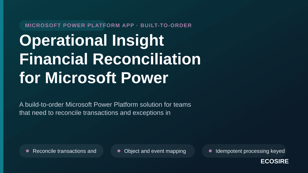 Operational Insight Financial Reconciliation for Microsoft Power Platform — A build-to-order Microsoft Power Platform solutio — 1/3