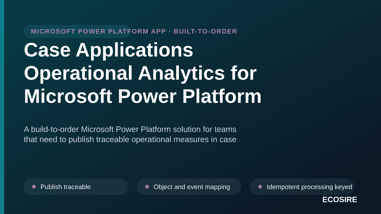 Case Applications Operational Analytics for Microsoft Power Platform — A build-to-order Microsoft Power Platform solution for — 1/3