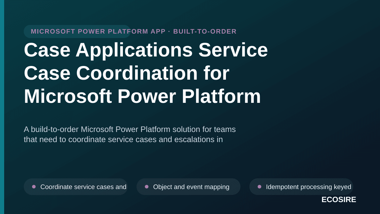 Case Applications Service Case Coordination for Microsoft Power Platform — A build-to-order Microsoft Power Platform solution — 1/3