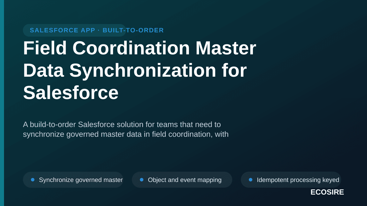 Field Coordination Master Data Synchronization for Salesforce — A build-to-order Salesforce solution for teams that need to s — 1/3
