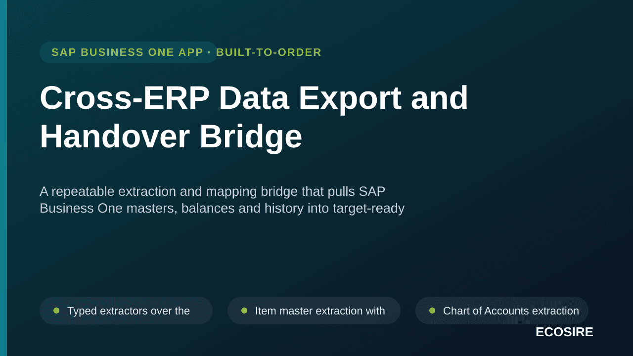 Cross-ERP Data Export and Handover Bridge — A repeatable extraction and mapping bridge that pulls SAP Business One masters, balances and history into target-ready files for a migration, entity split or group system