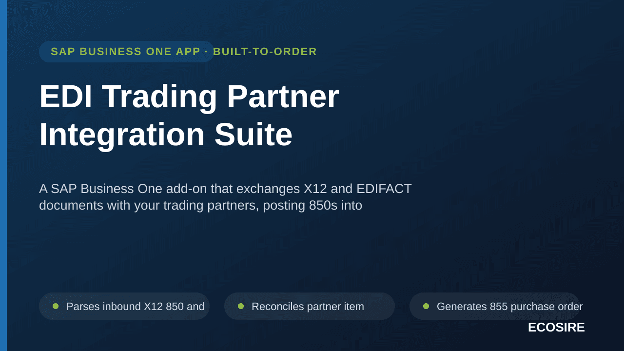 EDI Trading Partner Integration Suite — A SAP Business One add-on that exchanges X12 and EDIFACT documents with your trading partners, posting 850s into Sales Orders and generating 855, 856 and 810 from SAP B1