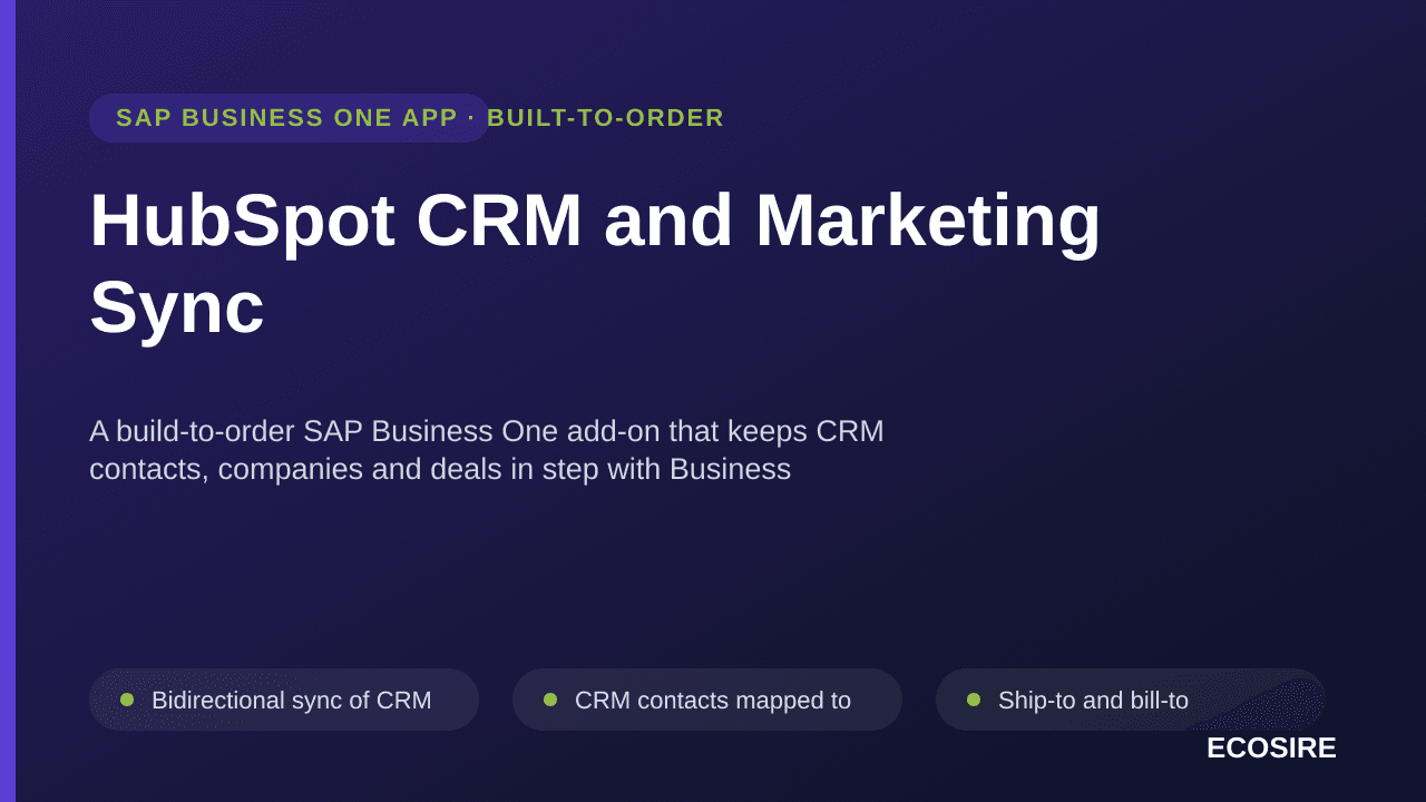HubSpot CRM and Marketing Sync — A build-to-order SAP Business One add-on that keeps CRM contacts, companies and deals in step with Business Partners, Sales Orders and A/R Invoices