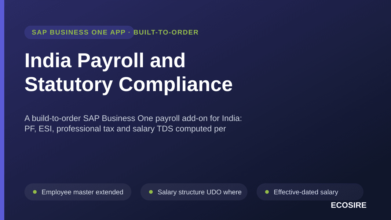 India Payroll and Statutory Compliance — A build-to-order SAP Business One payroll add-on for India: PF, ESI, professional tax and salary TDS computed per employee, with statutory return files and Form 16 inputs, built for your company database