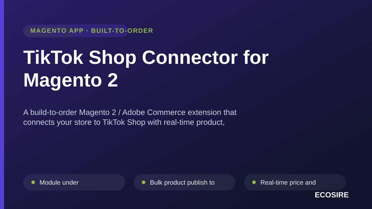 TikTok Shop Connector for Magento 2 — A build-to-order Magento 2 / Adobe Commerce extension that connects your store to TikTo — Image 1 of 3
