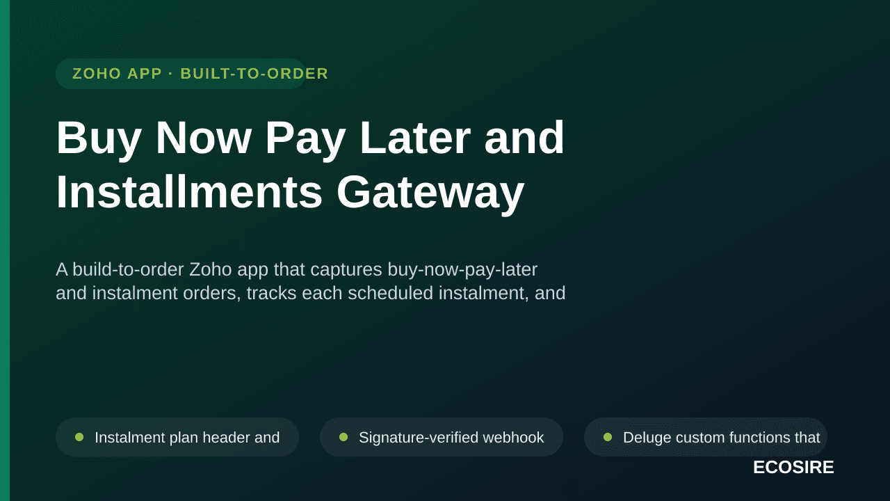 Buy Now Pay Later and Installments Gateway — A build-to-order Zoho app that captures buy-now-pay-later and instalment orders, tracks each scheduled instalment, and posts provider fees and settlements to the right Zoho Books accounts