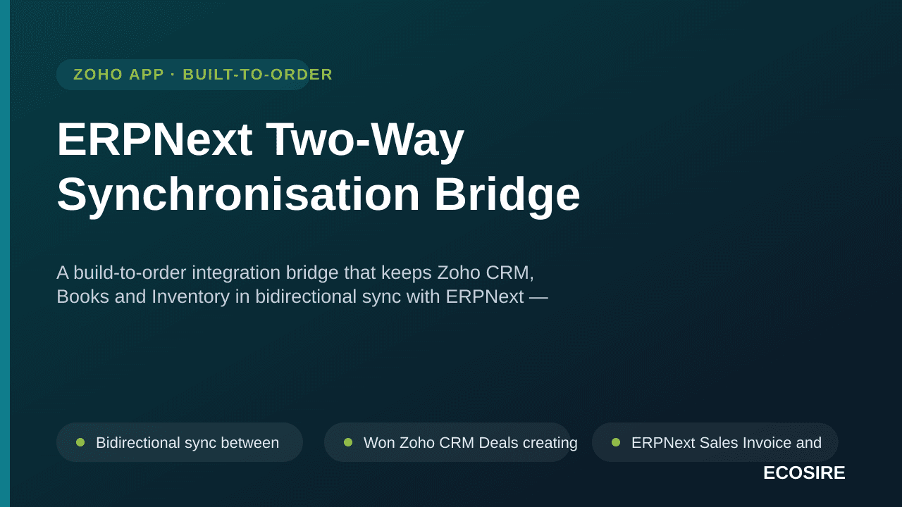 ERPNext Two-Way Synchronisation Bridge — A build-to-order integration bridge that keeps Zoho CRM, Books and Inventory in bidirectional sync with ERPNext — customers, items, orders, invoices and stock — with conflict rules and a reconciliation report