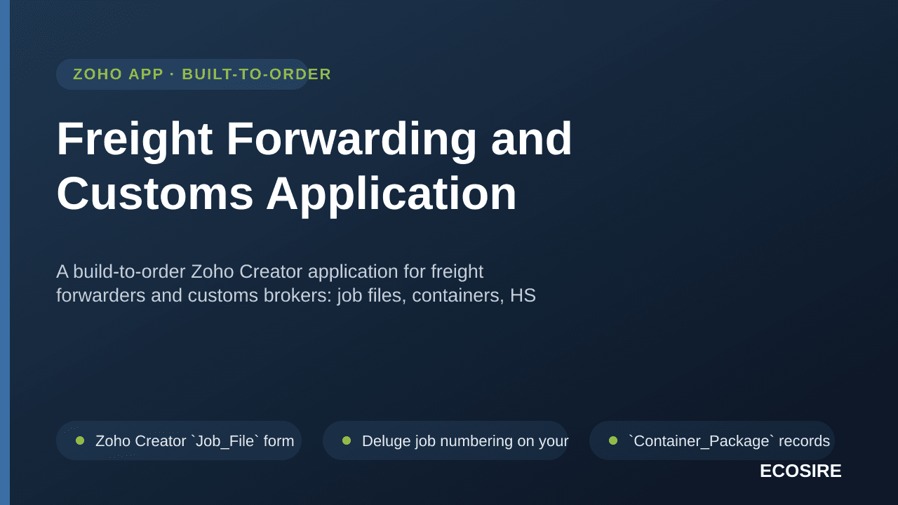 Freight Forwarding and Customs Application — A build-to-order Zoho Creator application for freight forwarders and customs brokers: job files, containers, HS codes, customs milestones and per-job profitability