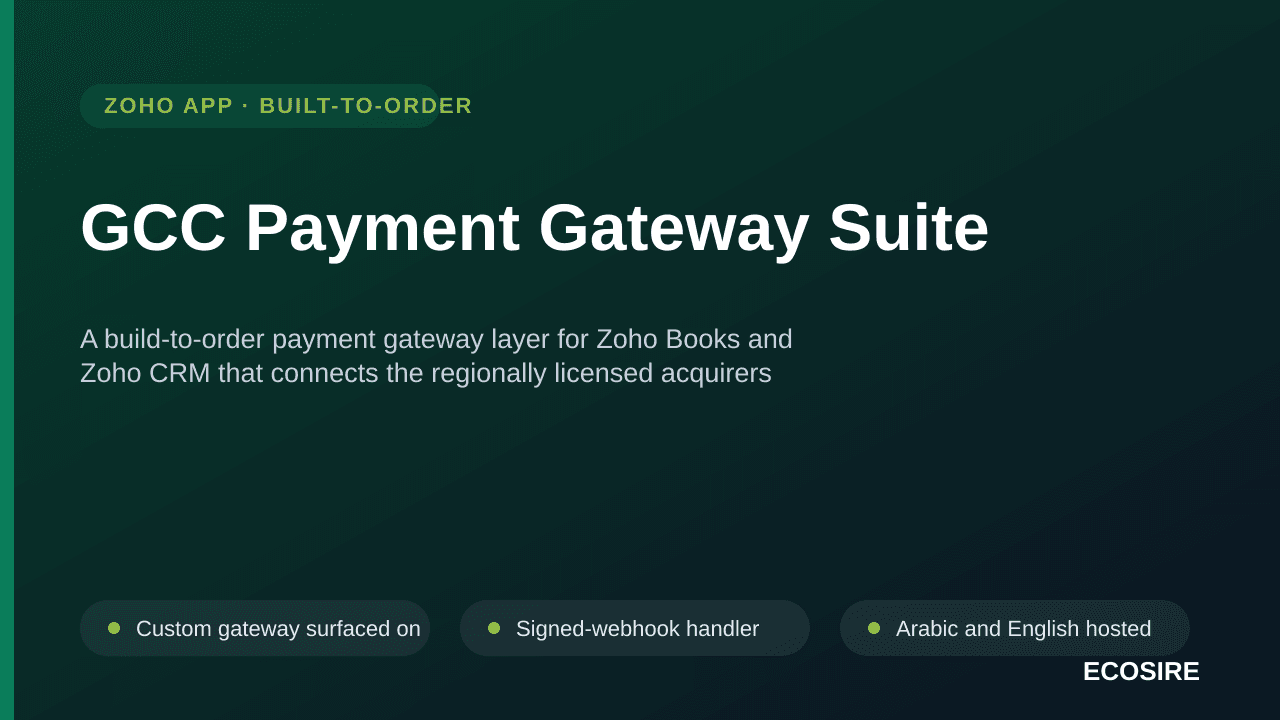GCC Payment Gateway Suite — A build-to-order payment gateway layer for Zoho Books and Zoho CRM that connects the regionally licensed acquirers Gulf merchants actually hold accounts with, including Arabic checkout and fee-accurate settlement