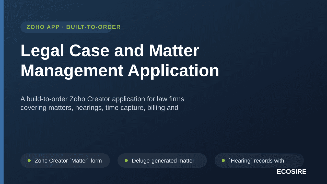 Legal Case and Matter Management Application — A build-to-order Zoho Creator application for law firms covering matters, hearings, time capture, billing and document sets, integrated with Zoho Books