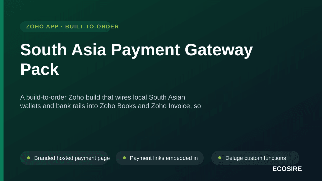 South Asia Payment Gateway Pack — A build-to-order Zoho build that wires local South Asian wallets and bank rails into Zoho Books and Zoho Invoice, so customers can pay an invoice online and the payment reconciles itself