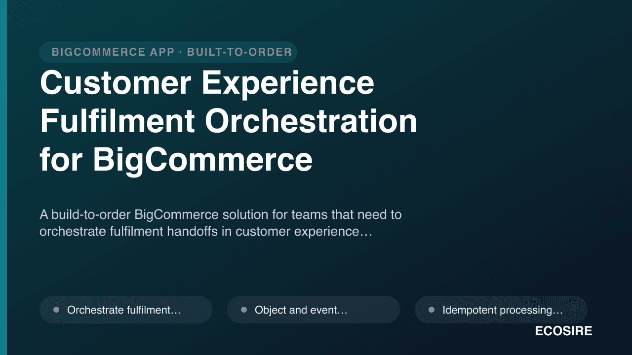 Customer Experience Fulfilment Orchestration for BigCommerce