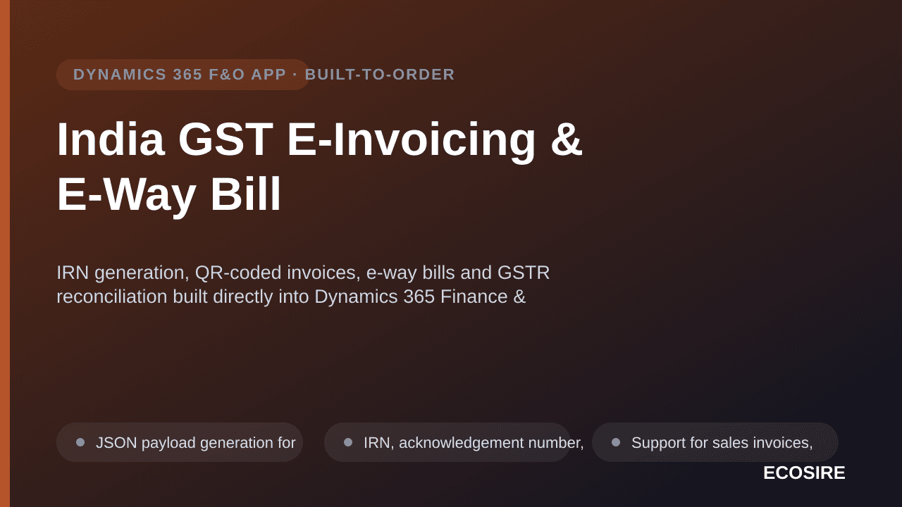 India GST E-Invoicing & E-Way Bill — IRN generation, QR-coded invoices, e-way bills and GSTR reconciliation built directly into Dynamics 365 Finance & Operations