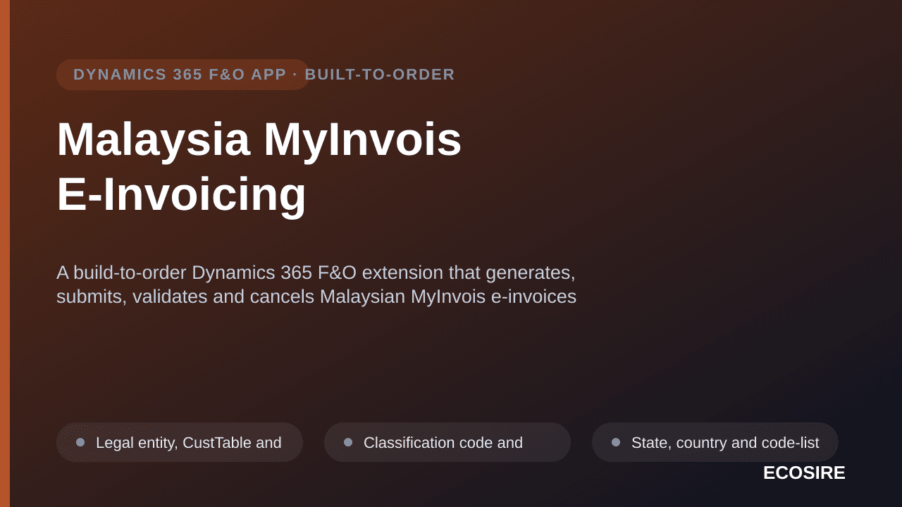 Malaysia MyInvois E-Invoicing — A build-to-order Dynamics 365 F&O extension that generates, submits, validates and cancels Malaysian MyInvois e-invoices straight from posted source documents, including self-billed and consolidated submissions