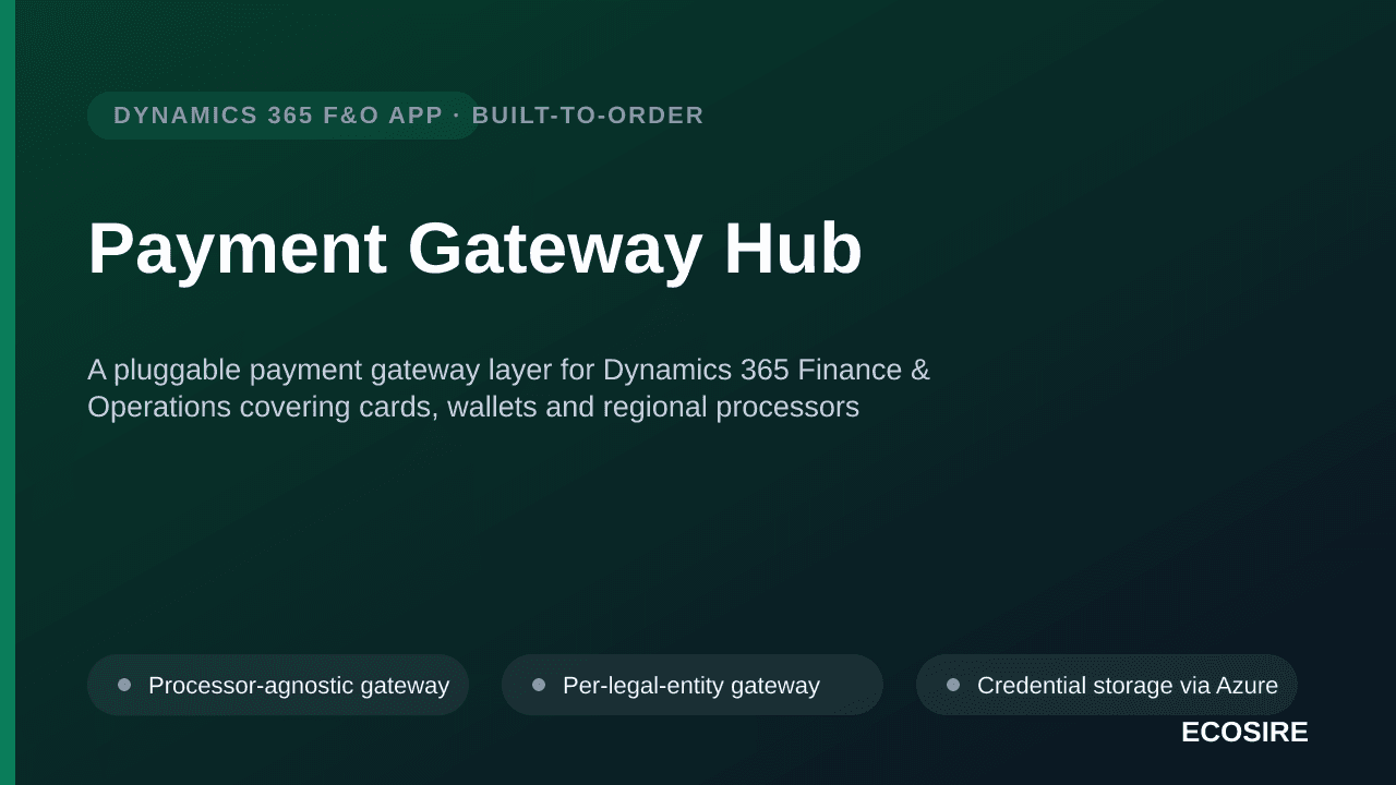 Payment Gateway Hub — A pluggable payment gateway layer for Dynamics 365 Finance & Operations covering cards, wallets and regional processors with automatic AR settlement