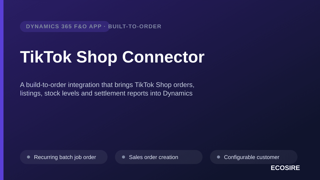 TikTok Shop Connector — A build-to-order integration that brings TikTok Shop orders, listings, stock levels and settlement reports into Dynamics 365 Finance & Operations