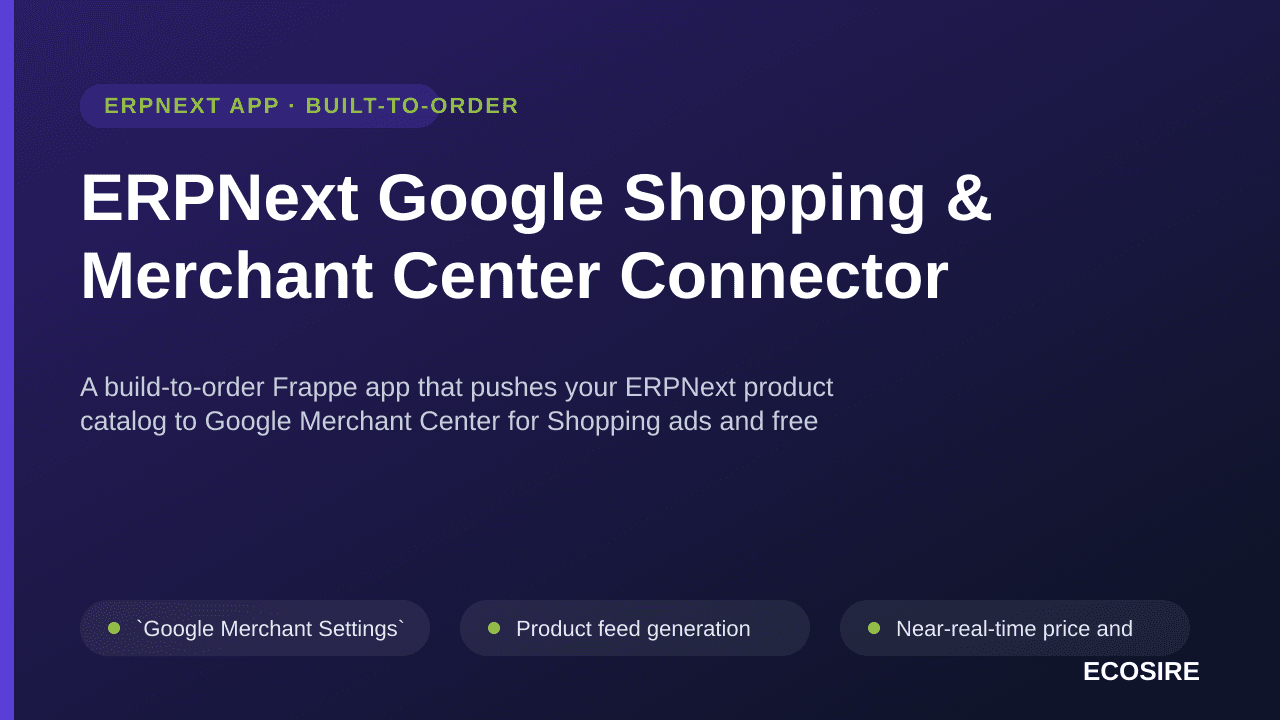 ERPNext Google Shopping & Merchant Center Connector — A build-to-order Frappe app that pushes your ERPNext product catalog to — Image 1 of 3