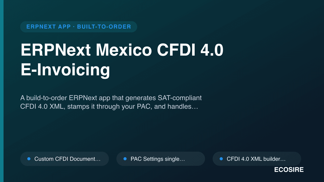 ERPNext Mexico CFDI 4.0 E-Invoicing — A build-to-order ERPNext app that generates SAT-compliant CFDI 4