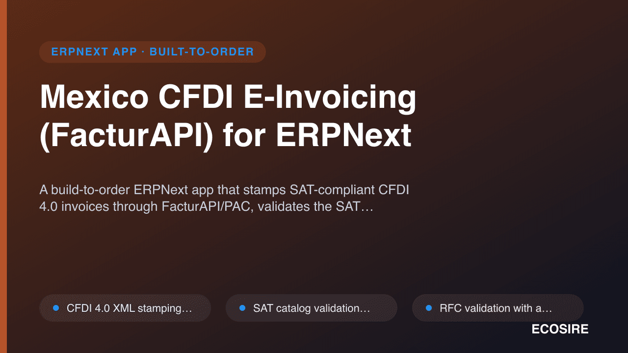 Mexico CFDI E-Invoicing (FacturAPI) for ERPNext — A build-to-order ERPNext app that stamps SAT-compliant CFDI 4