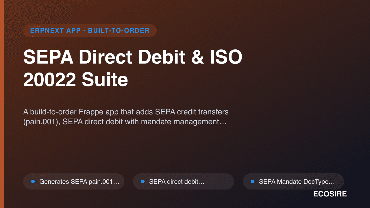 SEPA Direct Debit & ISO 20022 Suite — A build-to-order Frappe app that adds SEPA credit transfers (pain