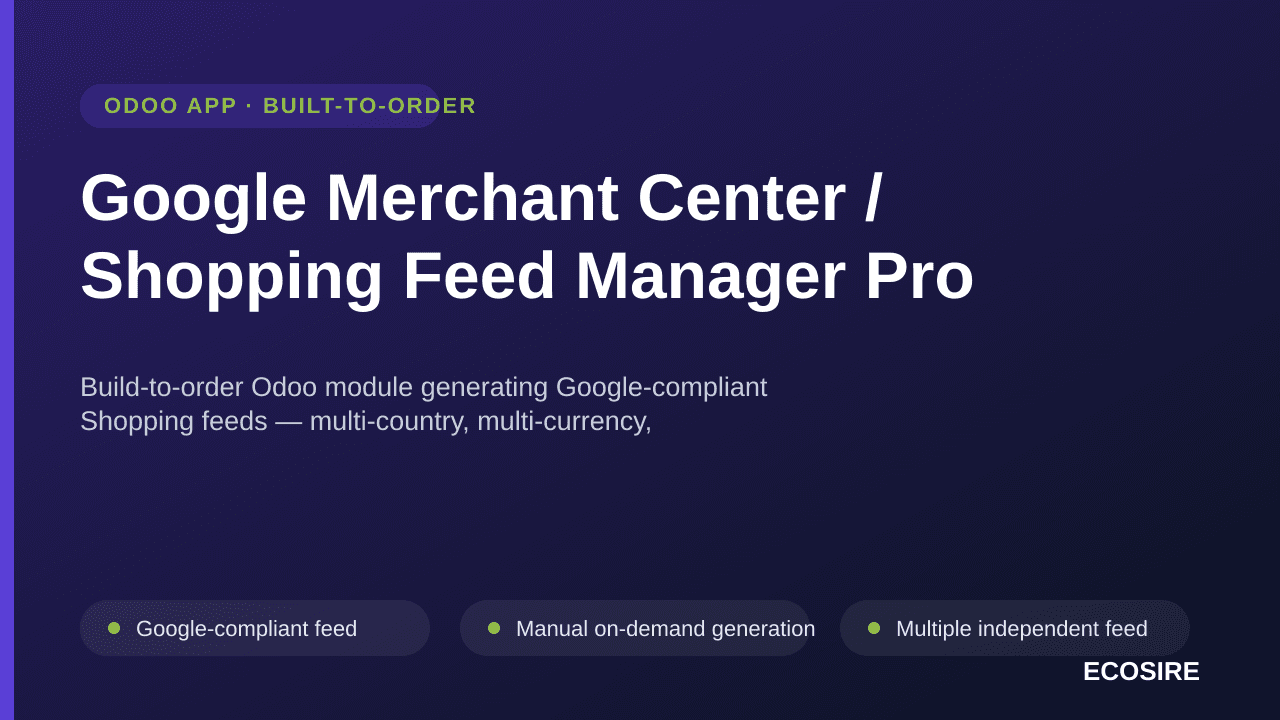 Google Merchant Center / Shopping Feed Manager Pro — Build-to-order Odoo module generating Google-compliant Shopping feeds — — Image 1 of 3