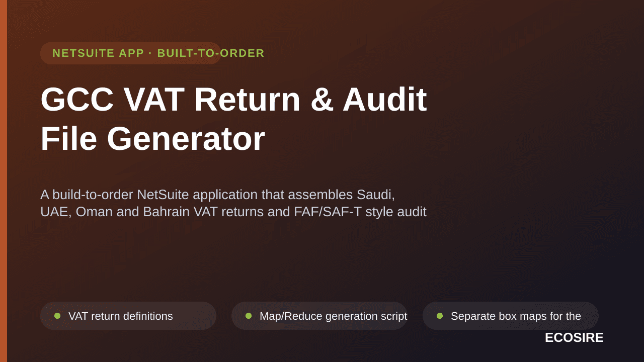 GCC VAT Return & Audit File Generator — A build-to-order NetSuite application that assembles Saudi, UAE, Oman and Bahrain VAT returns and FAF/SAF-T style audit files straight from posted transactions