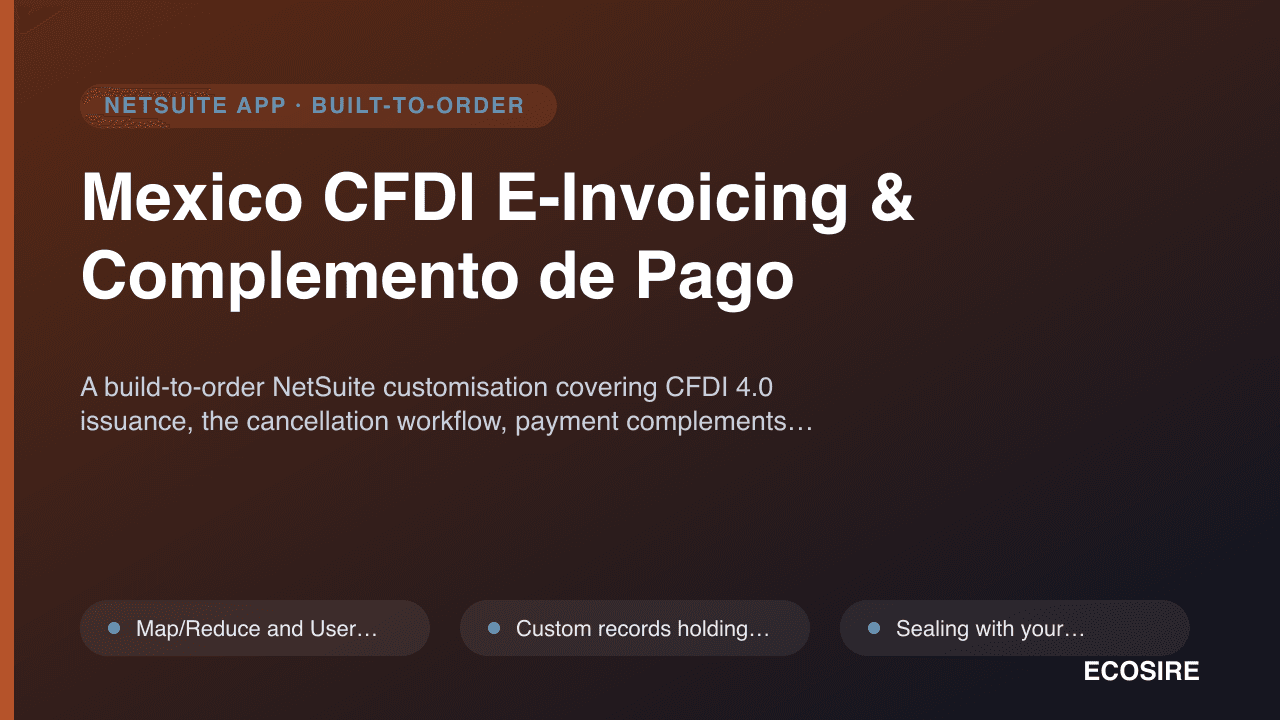 Mexico CFDI E-Invoicing & Complemento de Pago — A build-to-order NetSuite customisation covering CFDI 4