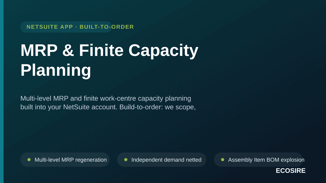 MRP & Finite Capacity Planning — Multi-level MRP and finite work-centre capacity planning built into your NetSuite account