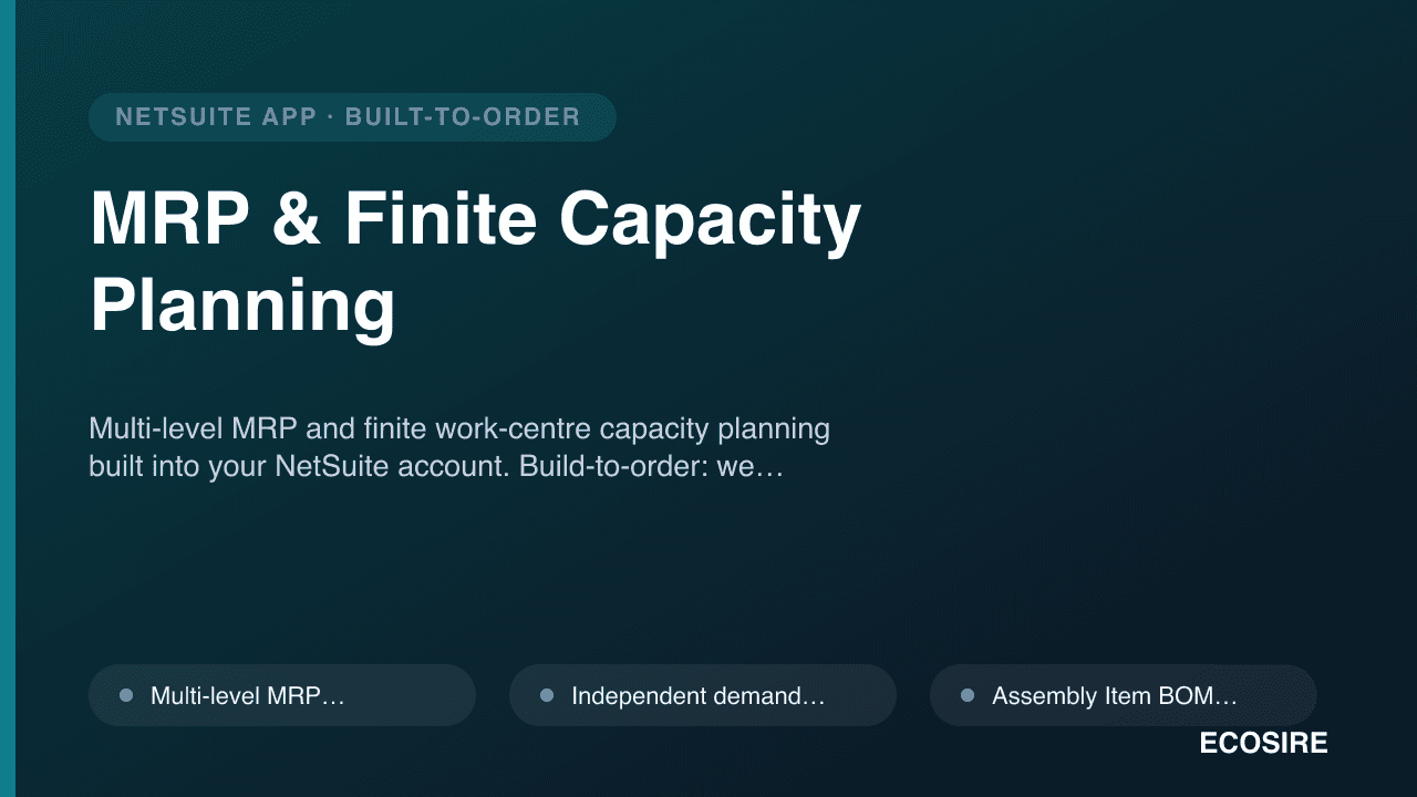 MRP & Finite Capacity Planning — Multi-level MRP and finite work-centre capacity planning built into your NetSuite account