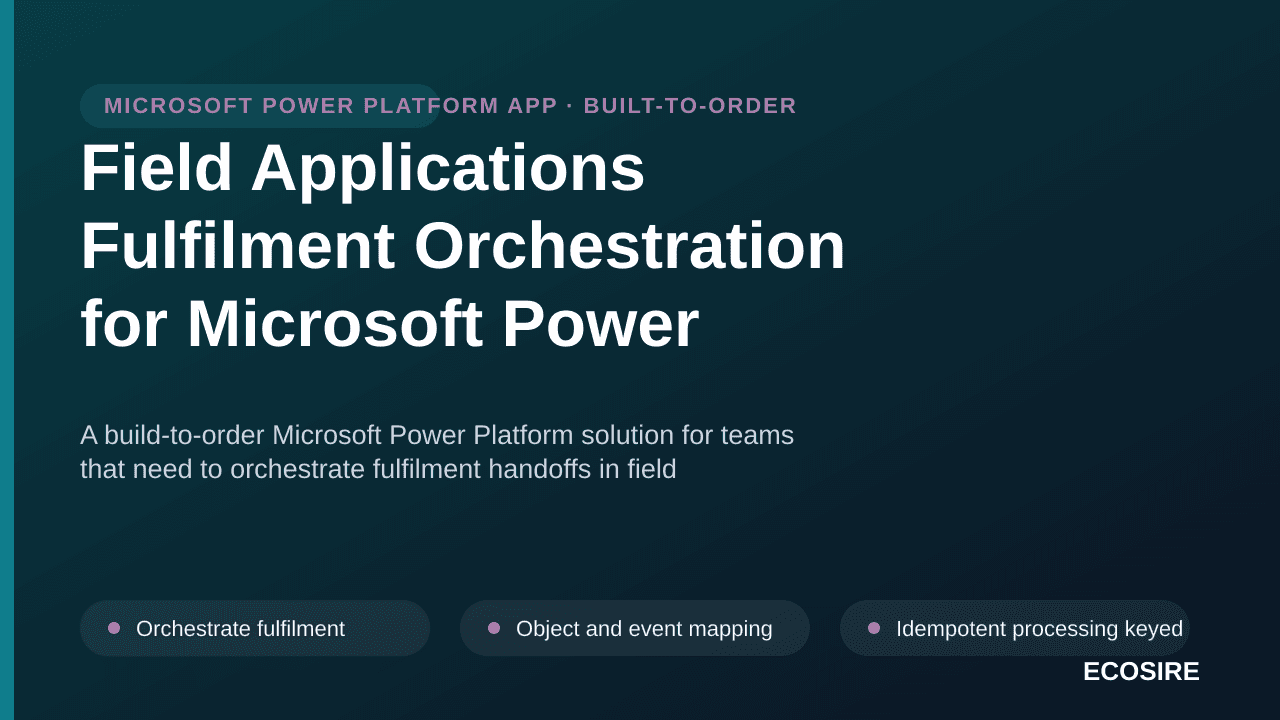 Field Applications Fulfilment Orchestration for Microsoft Power Platform