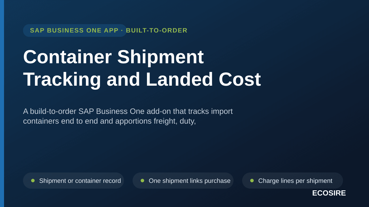 Container Shipment Tracking and Landed Cost — A build-to-order SAP Business One add-on that tracks import containers end to end and apportions freight, duty, insurance and clearing charges across shipment lines so item cost is true
