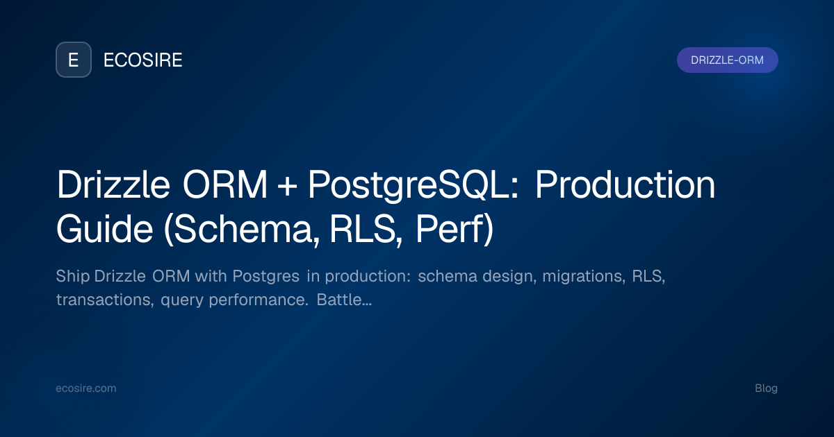 Drizzle ORM + PostgreSQL: Production Guide (Schema, RLS, Perf) | ECOSIRE