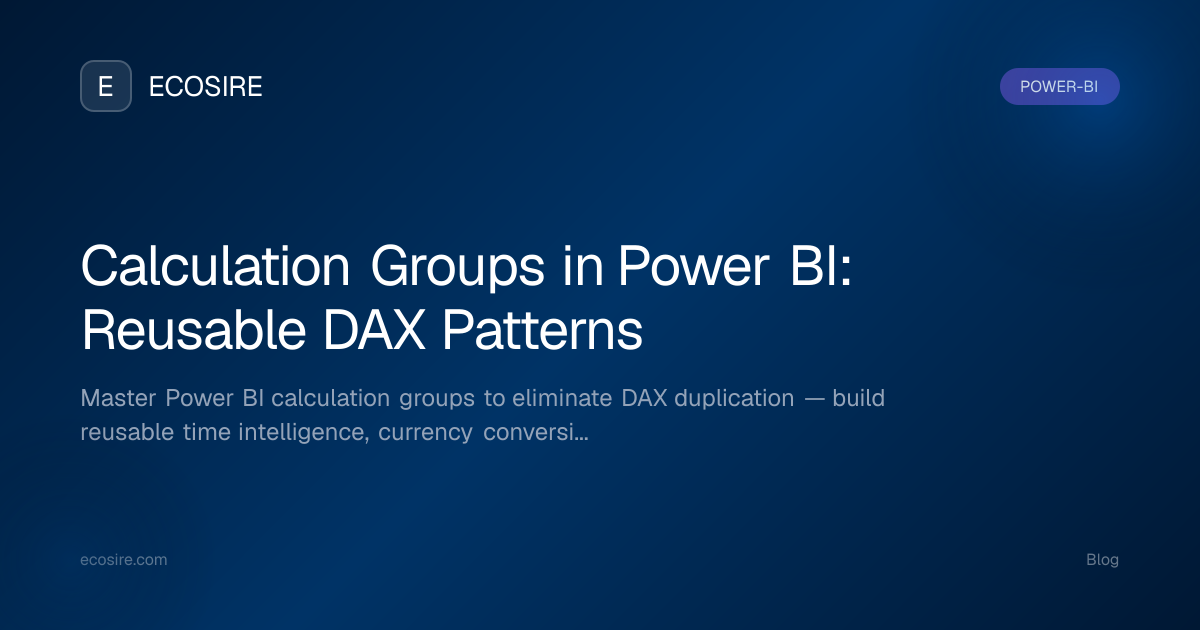 Calculation Groups in Power BI: Reusable DAX Patterns | ECOSIRE