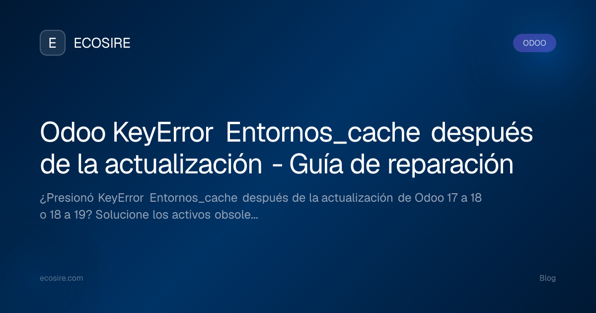 Odoo KeyError Entornos_cache después de la actualización - Guía de ...